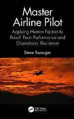 Master Airline Pilot: Applying Human Factors to Reach Peak Performance and Operational Resilience