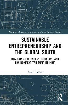 Sustainable Entrepreneurship and the Global South: Resolving the Energy, Economy, and Environment Trilemma in India - Stuti Haldar - cover