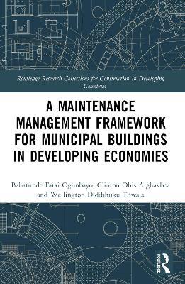 A Maintenance Management Framework for Municipal Buildings in Developing Economies - Babatunde Fatai Ogunbayo,Clinton Aigbavboa,Wellington Thwala - cover