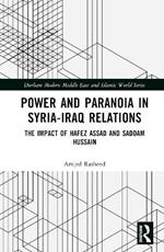 Power and Paranoia in Syria-Iraq Relations: The Impact of Hafez Assad and Saddam Hussain
