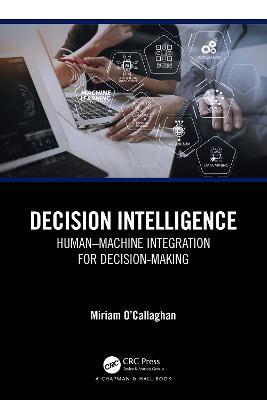 Decision Intelligence: Human–Machine Integration for Decision-Making - Miriam O'Callaghan - cover