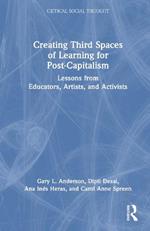 Creating Third Spaces of Learning for Post-Capitalism: Lessons from Educators, Artists, and Activists