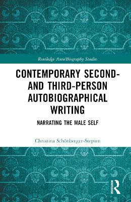 Contemporary Second- and Third-Person Autobiographical Writing: Narrating the Male Self - Christina Schönberger-Stepien - cover