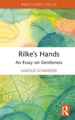 Rilke’s Hands: An Essay on Gentleness
