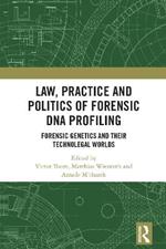 Law, Practice and Politics of Forensic DNA Profiling: Forensic Genetics and their Technolegal Worlds