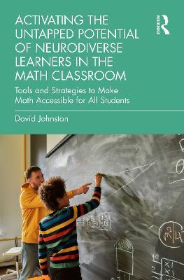 Activating the Untapped Potential of Neurodiverse Learners in the Math Classroom: Tools and Strategies to Make Math Accessible for All Students - David Johnston - cover