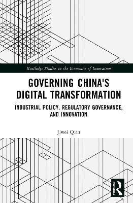 Governing China's Digital Transformation: Industrial Policy, Regulatory Governance, and Innovation - Jiwei Qian - cover