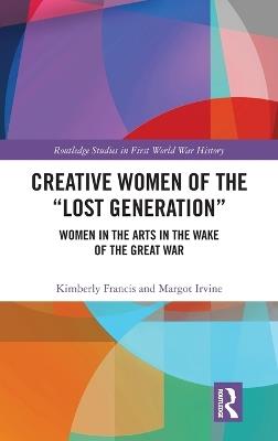 Creative Women of the “Lost Generation”: Women in the Arts in the Wake of the Great War - cover