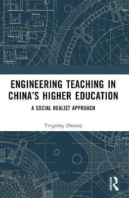 Engineering Teaching in China’s Higher Education: A Social Realist Approach - Tengteng Zhuang - cover