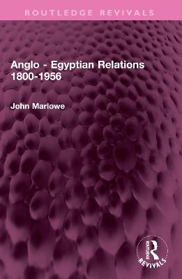 Anglo - Egyptian Relations 1800-1956 - John Marlowe - cover