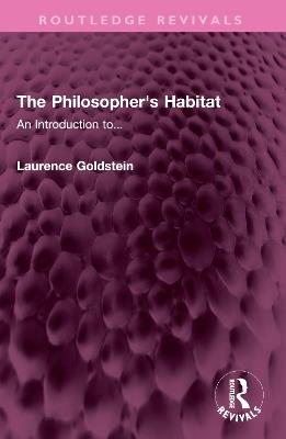 The Philosopher's Habitat: An Introduction to... - Laurence Goldstein - cover
