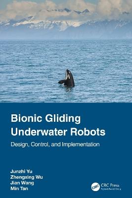 Bionic Gliding Underwater Robots: Design, Control, and Implementation - Junzhi Yu,Zhengxing Wu,Jian Wang - cover