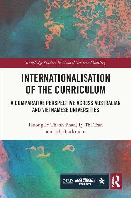 Internationalisation of the Curriculum: A Comparative Perspective across Australian and Vietnamese Universities - Huong Le Thanh Phan,Ly Thi Tran,Jill Blackmore - cover