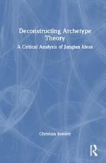 Deconstructing Archetype Theory: A Critical Analysis of Jungian Ideas