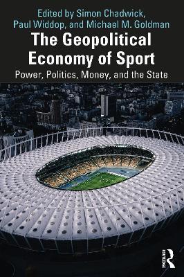The Geopolitical Economy of Sport: Power, Politics, Money, and the State - cover
