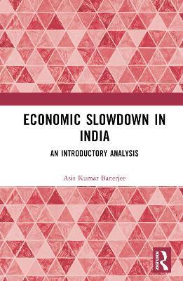 Economic Slowdown in India: An Introductory Analysis - Asis Kumar Banerjee - cover