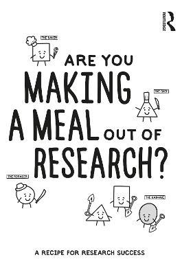 Are You Making a Meal Out of Research?: A Recipe for Research Success - Steve Reay,Cassie Khoo,Gareth Terry - cover