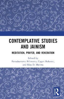 Contemplative Studies & Jainism: Meditation, Prayer, and Veneration - cover