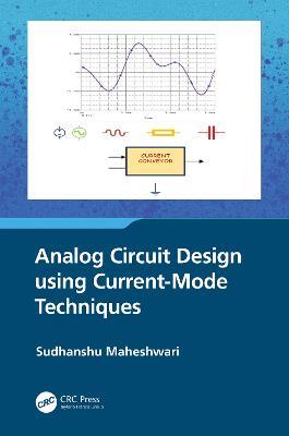 Analog Circuit Design using Current-Mode Techniques - Sudhanshu Maheshwari - cover