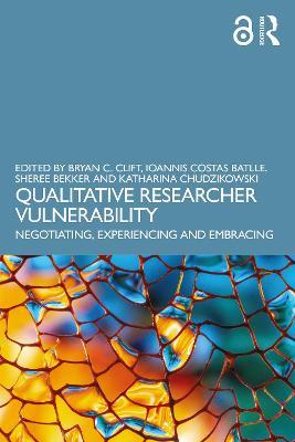 Qualitative Researcher Vulnerability: Negotiating, Experiencing and Embracing - cover