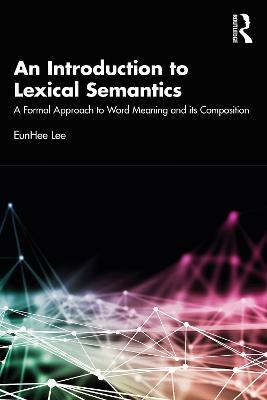 An Introduction to Lexical Semantics: A Formal Approach to Word Meaning and its Composition - EunHee Lee - cover