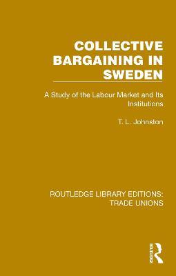 Collective Bargaining in Sweden: A Study of the Labour Market and Its Institutions - T. L. Johnston - cover