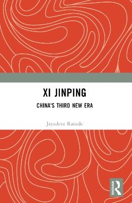 Xi Jinping: China's Third New Era - Jayadeva Ranade - cover