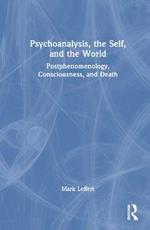 Psychoanalysis, the Self, and the World: Postphenomenology, Consciousness, and Death