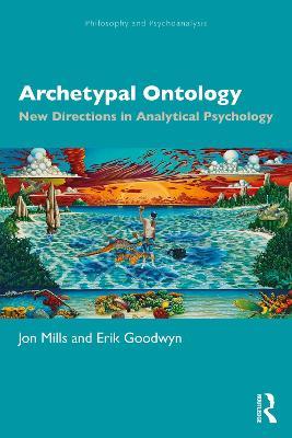 Archetypal Ontology: New Directions in Analytical Psychology - Jon Mills,Erik Goodwyn - cover