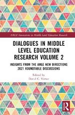 Dialogues in Middle Level Education Research Volume 2: Insights from the AMLE New Directions 2021 Roundtable Discussions