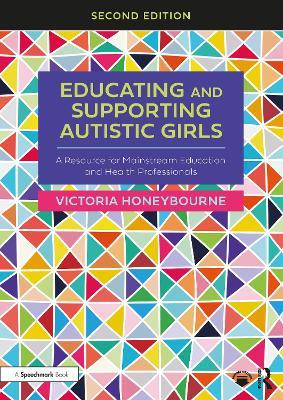 Educating and Supporting Autistic Girls: A Resource for Mainstream Education and Health Professionals - Victoria Honeybourne - cover