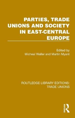 Parties, Trade Unions and Society in East-Central Europe - cover