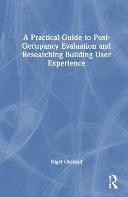A Practical Guide to Post-Occupancy Evaluation and Researching Building User Experience - Nigel Oseland - cover