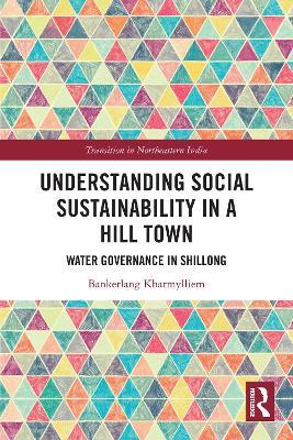 Understanding Social Sustainability in a Hill Town: Water Governance in Shillong - Bankerlang Kharmylliem - cover