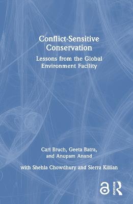 Conflict-Sensitive Conservation: Lessons from the Global Environment Facility - Carl Bruch,Geeta Batra,Anupam Anand - cover