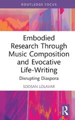 Embodied Research Through Music Composition and Evocative Life-Writing: Disrupting Diaspora