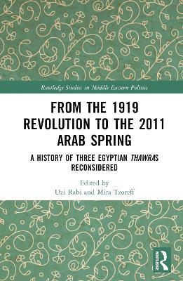 From the 1919 Revolution to the 2011 Arab Spring: A History of Three Egyptian Thawras Reconsidered - cover