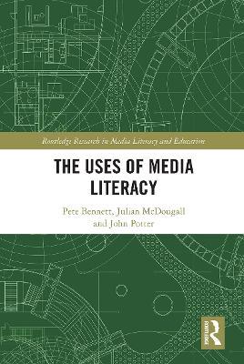 The Uses of Media Literacy - Pete Bennett,Julian McDougall,John Potter - cover