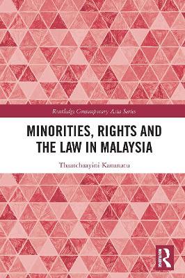 Minorities, Rights and the Law in Malaysia - Thaatchaayini Kananatu - cover