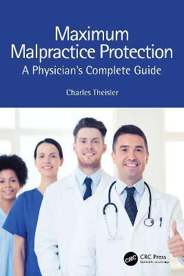 Maximum Malpractice Protection: A Physician’s Complete Guide - Charles Theisler - cover