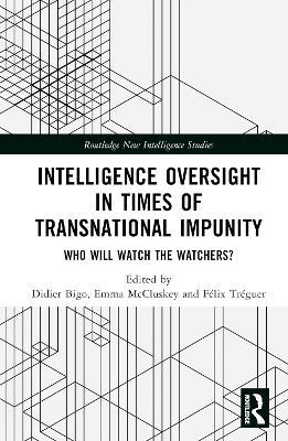 Intelligence Oversight in Times of Transnational Impunity: Who Will Watch the Watchers? - cover
