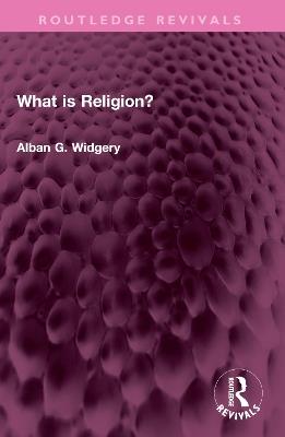 What is Religion? - Alban G. Widgery - cover