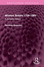 Modern Britain 1700-1983: A Domestic History