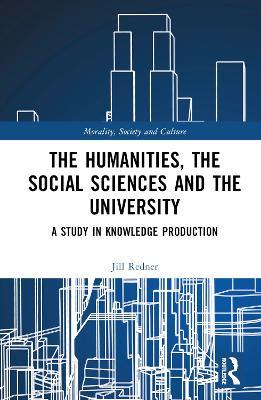 The Humanities, the Social Sciences and the University: A Study in Knowledge Production - Harry Redner - cover