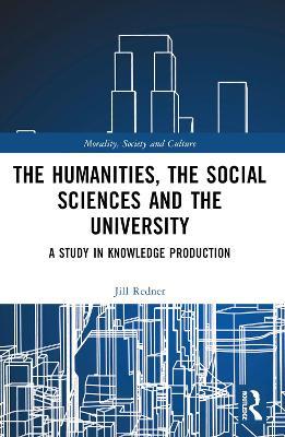 The Humanities, the Social Sciences and the University: A Study in Knowledge Production - Harry Redner - cover
