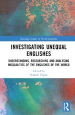 Investigating Unequal Englishes: Understanding, Researching and Analysing Inequalities of the Englishes of the World