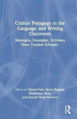 Critical Pedagogy in the Language and Writing Classroom: Strategies, Examples, Activities from Teacher Scholars - cover
