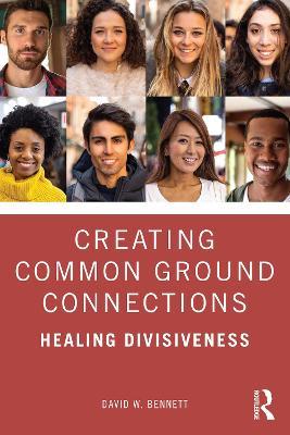 Creating Common Ground Connections: Healing Divisiveness - David W. Bennett - cover