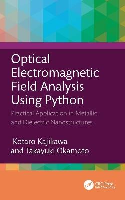 Optical Electromagnetic Field Analysis Using Python: Practical Application in Metallic and Dielectric Nanostructures - Kotaro Kajikawa,Takayuki Okamoto - cover