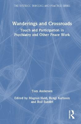 Wanderings and Crossroads: Touch and Participation in Psychiatry and Other Peace Work - Tom Andersen - cover